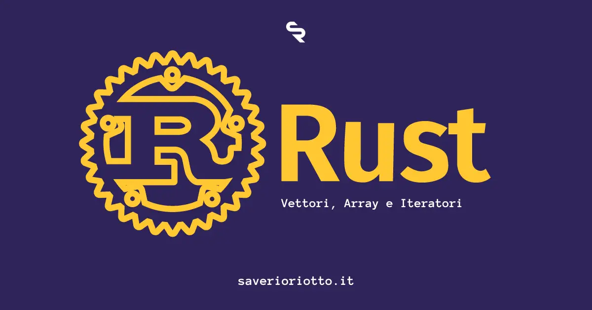 Lavorare con Collezioni in Rust: Vettori, Array e Iteratori