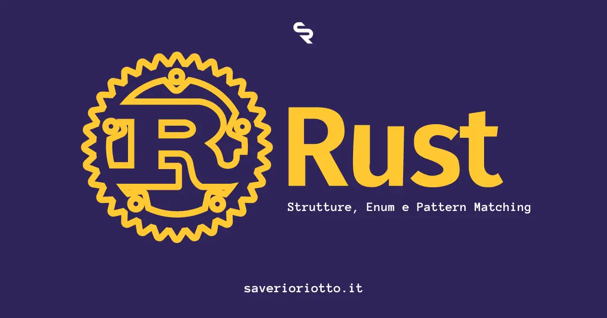 Tipi Avanzati in Rust: Strutture, Enum e Pattern Matching